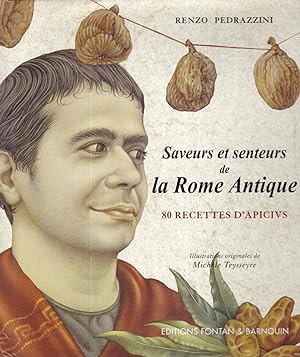Saveurs et Senteurs de la Rome Antique, 80 Recettes d'Apicius