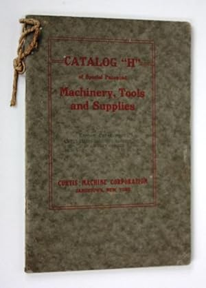 Curtis Machine Tools. Catalog "H" of Special Patented Machinery, Tools and Supplies