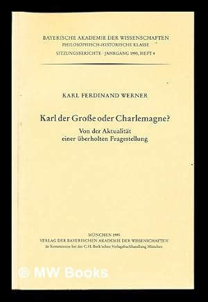 Seller image for Karl der Grosse oder Charlemagne? : von der Aktualitat einer uberholten Fragestellung for sale by MW Books