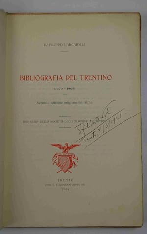 Bibliografia del trentino (1475-1903). Seconda edizione intieramente rifatta. Per cura della Soci...