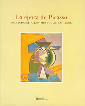 Bild des Verkufers fr La Epoca De Picasso: Donaciones A Los Museos Americanos. zum Verkauf von Wittenborn Art Books