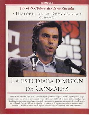 Image du vendeur pour HISTORIA DE LA DEMOCRACIA. 1975-1995. VEINTE AOS DE NUESTRA VIDA. N 23 (LA ESTUDIADA DIMISIN DE GONZLEZ) mis en vente par Librera Vobiscum