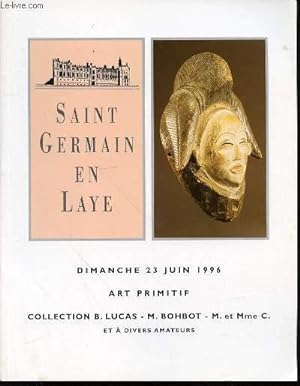 Seller image for CATALOGUE DE VENTE AUX ENCHERES : ART PRIMITIF, COLLECTIONS B. LUCAS, M. BOHBOT ET A DIVERS AMATEURS - SALONS PRIVES DU PAVILLON HENRI IV, SAINT GERMAIN EN LAYE, DIMANCHE 23 JUIN 1996. for sale by Le-Livre