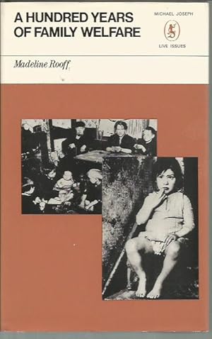 Seller image for A hundred years of family welfare: A study of the Family Welfare Association (formerly Charity Organisation Society) 1869-1969 (Michael Joseph books on live issues) for sale by Bookfeathers, LLC