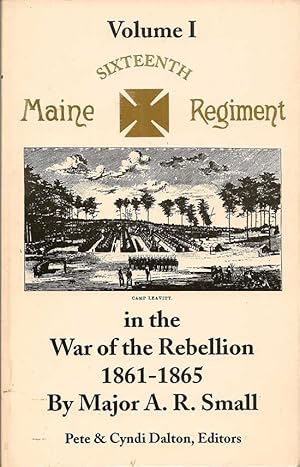 Maine Sixteenth Regiment In The War Of The Rebellion 1861 - 1865. Volume I.