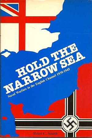 Hold The Narrow Sea. Naval Warfare In The English Channel 1939-1945