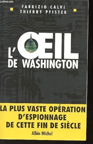 Image du vendeur pour L'OEIL DE WASHINGTON/LA PLUS VASTE OPERATION D'ESPIONNAGE DE CETTE FIN DE SIECLE mis en vente par Le-Livre