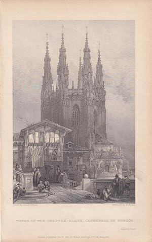 Tower of the Chapter-House, Cathedral of Burgos, original Stahlstich von 1836 von W. Wallis nach ...