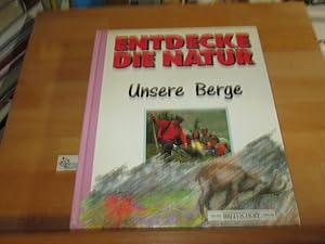 Immagine del venditore per Entdecke die Natur; Teil: Unsere Berge. Dirk Musschoot. Dt. von Gerd Hintermaier-Erhard venduto da Antiquariat im Kaiserviertel | Wimbauer Buchversand