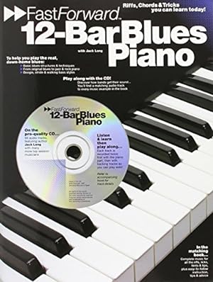 12-Bar Blues Piano - Fast Forward Series: Riffs, Licks & Tricks You Can Learn Today! [With Play A...