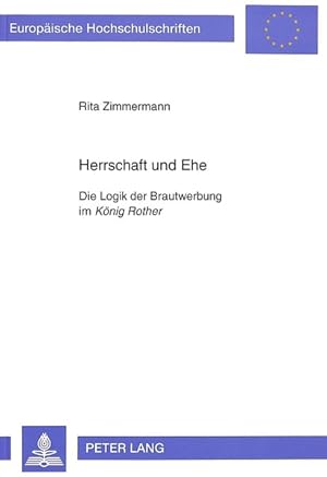 Herrschaft und Ehe : die Logik der Brautwerbung im König Rother. (=Europäische Hochschulschriften...