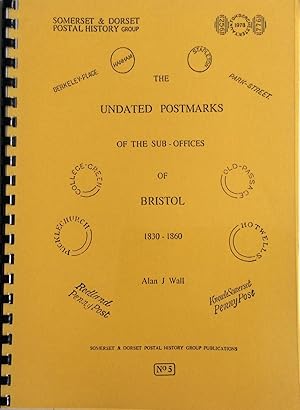Bild des Verkufers fr THE UNDATED POSTMARKS OF THE SUB-OFFICES OF BRISTOL 1830-1860 zum Verkauf von Chris Barmby MBE. C & A. J. Barmby