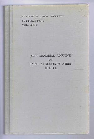 Imagen del vendedor de Bristol Record Society's Publications Vol. XXII SOME MANORIAL ACCOUNTS OF ST. AUGUSTINES ABBEY, BRISTOL a la venta por Bailgate Books Ltd