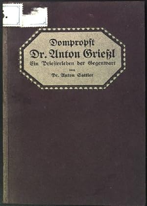 Dompropst Dr. Anton Grießl: Ein Priesterleben der Gegenwart