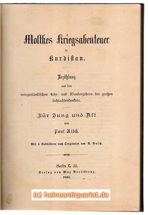 Bild des Verkufers fr Moltkes Kriegsabenteuer in Kurdistan. Erzhlung aus den morgenlndischen Lehr- und Wanderjahren des groen Schlachtendenkers. Fr Jung und Alt. Mit 4 Vollbildern nach Originalen von A. Busch. zum Verkauf von Heinrich Heine Antiquariat oHG