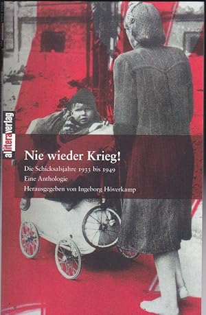 Bild des Verkufers fr Nie wieder Krieg! Die Schicksalsjahre 1933 bis 1949. Eine Anthologie zum Verkauf von Versandantiquariat Karin Dykes