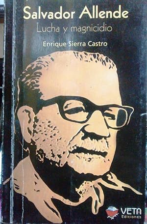 Salvador Allende. Lucha y magnicidio
