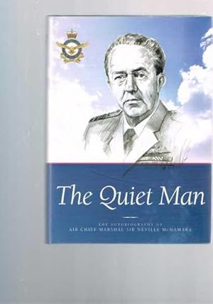 Seller image for The Quiet Man - The Autobiography of Air Chief Marshal Sir Neville McNamara for sale by Berry Books