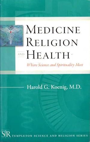 Medicine, Religion, and Health: Where Science and Spirituality Meet