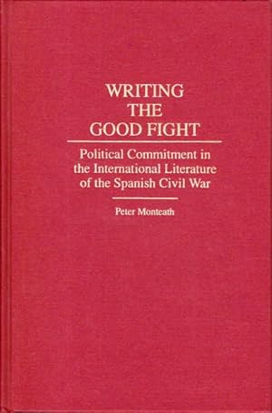 Writing the Good Fight: Political Commitment in the International Literature of the Spanish Civil...