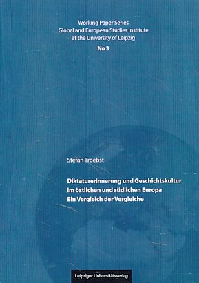 Bild des Verkufers fr Diktaturerinnerung und Geschichtskultur im stlichen und sdlichen Europa. Ein Vergleich der Vergleiche. Global and European Studies Institute (Leipzig): Working paper series No. 3. zum Verkauf von Fundus-Online GbR Borkert Schwarz Zerfa