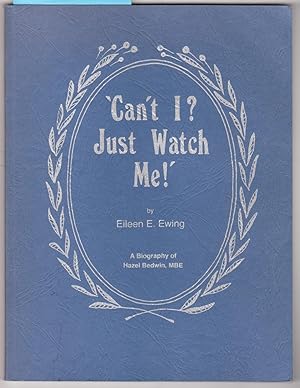 Imagen del vendedor de Can't I? Just Watch Me!' A Biography of Hazel Bedwin a la venta por Laura Books