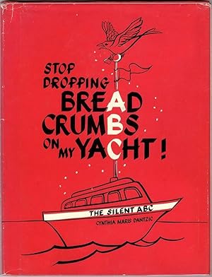 Bild des Verkufers fr STOP DROPPING BREAD CRUMBS ON MY YACHT: THE SILENT ABC zum Verkauf von Champ & Mabel Collectibles