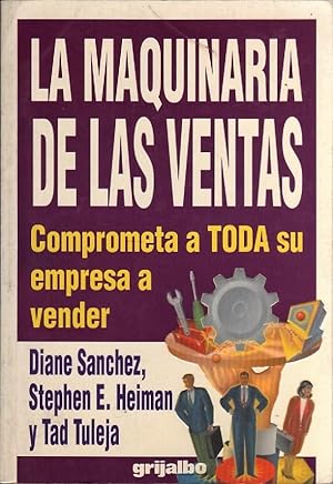 Seller image for La maquinaria de las ventas : comprometa a toda su empresa a vender for sale by Federico Burki