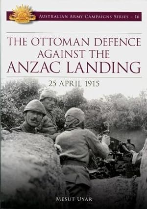 The Ottoman Defence Against the Anzac Landing