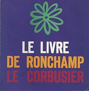 LE LIVRE DE RONCHAMP - LE CORBUSIER + 4 JOURNAL DE NOTRE-DAME DU HAUT - 70 RONCHAMP 1971-1972. / ...