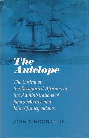 Seller image for The Antelope The Ordeal of the Recaptured Africans in the Administrations of James Monroe and John Quincy Adams for sale by Good Books In The Woods