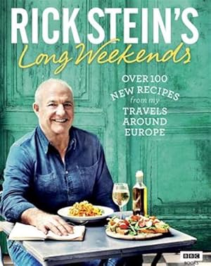 Seller image for Rick Stein's Long Weekends : Over 100 New Recipes from My Travels Around Europe for sale by GreatBookPrices