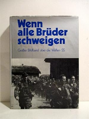 Wenn Alle Bruder Schweigen: Grosser Bildband uber die Waffen SS. When All Our Brothers Are Silent...