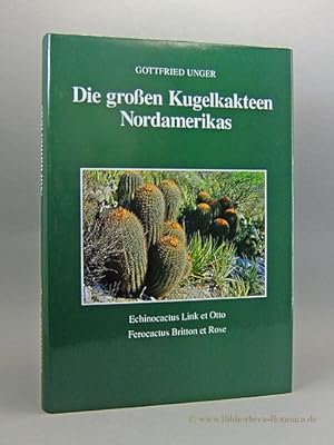 Die großen Kugelkakteen Nordamerikas. Handbuch. Vollständige Gesamtbearbeitung aller bisher bekan...
