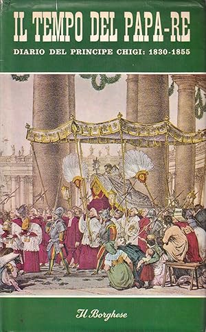 Immagine del venditore per Il Tempo del Papa-Re. Diario Del Principe Don Agostino Chigi Dall'anno 1830 al 1855 venduto da Il Salvalibro s.n.c. di Moscati Giovanni