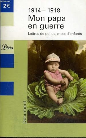 Image du vendeur pour 1914-1918 MON PAPA EN GUERRE - LETTRES DE POILUS, MOTS D'ENFANTS mis en vente par Le-Livre