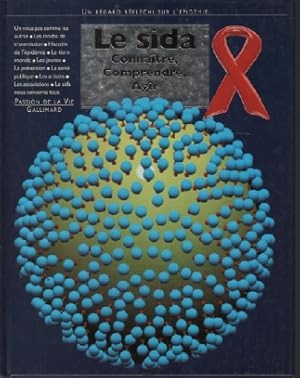 Le sida : connaître comprendre agir