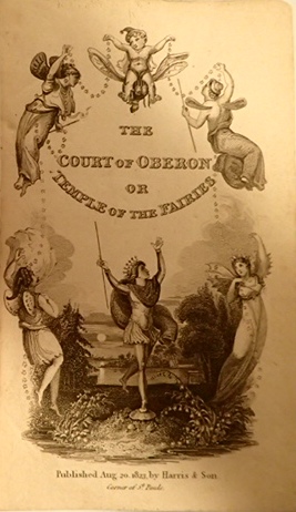 THE COURT OF OBERON, OR TEMPLE OF THE FAIRIES : A COLLECTION OF TALES OF PAST TIMES. Originally R...
