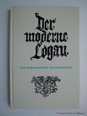 Der moderne Logau. Zeitnahe Auslese aus Logaus Sinngedichten mit Anmerkungen von G. E. Lesssing. ...