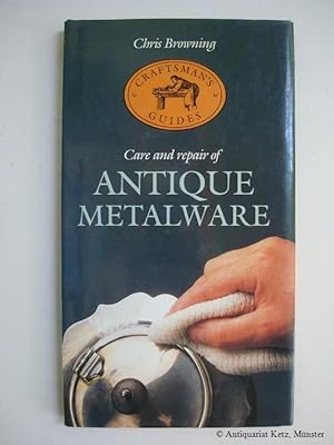 Image du vendeur pour Care and Repair of Antique Metalware. mis en vente par Antiquariat Hans-Jrgen Ketz