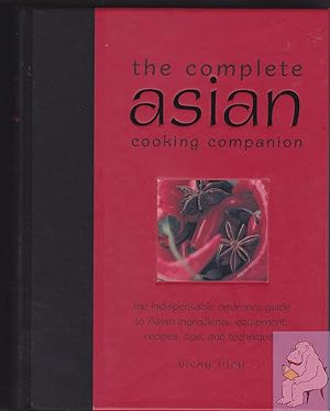 Seller image for The Complete Asian Cooking Companion: The Indispensable Reference Guide to Asian Ingredients, Equipment, Recipes, Tips, and Techniques for sale by Riverhorse Books