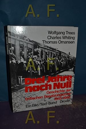 Bild des Verkufers fr Drei Jahre nach Null : Geschichte der britischen Besatzungszone 1945 - 1948 - ein Bild/Text Band. zum Verkauf von Antiquarische Fundgrube e.U.