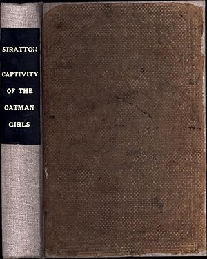 Captivity of the Oatman Girls: Being an Interesting Narrative of Life Among the Apache and Mohave...