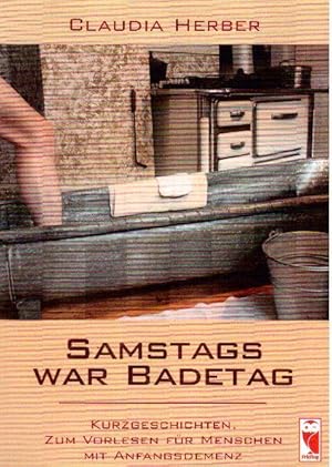 Samstags war Badetag: Kurzgeschichten. Zum Vorlesen für Menschen mit Anfangsdemenz