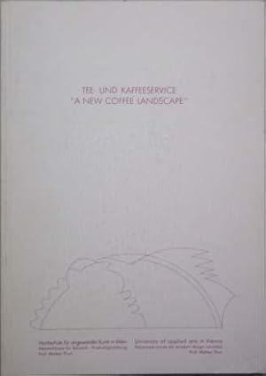 Tee- und Kaffeeservice.  A new coffe landscape . Katalog. Vorw. Oswald Oberhuber. Text. Manfred W...