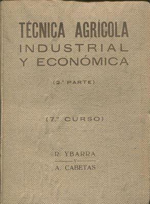 PRINCIPIOS DE TECNICA AGRICOLA, INDUSTRIAL Y ECONOMIA SEGUNDA PARTE, SEPTIMO CURSO.