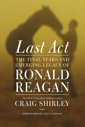 Seller image for Last Act: The Final Years and Emerging Legacy of Ronald Reagan for sale by ChristianBookbag / Beans Books, Inc.