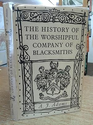 THE HISTORY OF THE WORSHIPFUL COMPANY OF BLACKSMITHS, FROM EARLY TIMES UNTIL THE YEAR 1785