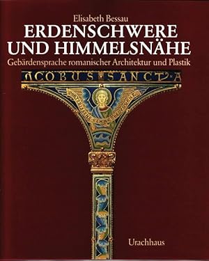 Erdenschwere und Himmelsnähe : Gebärdensprache romanischer Architektur und Plastik Elisabeth Bessau