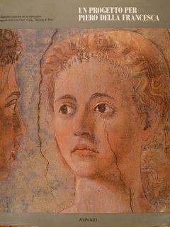 UN PROGETTO PER PIERO DELLA FRANCESCA. Indagini diagnostico-conoscitive per la conservazione dell...